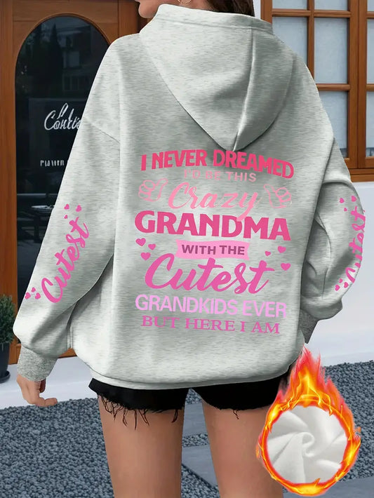 Cozy Fleece Hoodie with "I Never Dreamed I'd Be This Crazy Grandma" Print