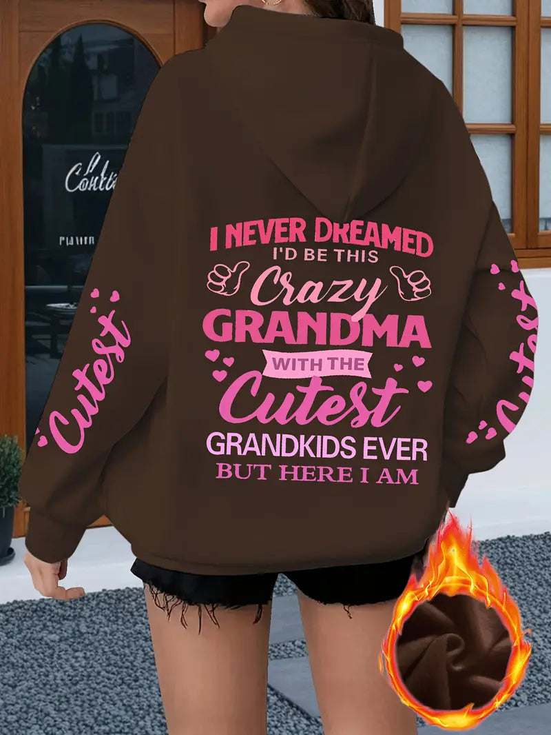 Cozy Fleece Hoodie with "I Never Dreamed I'd Be This Crazy Grandma" Print
