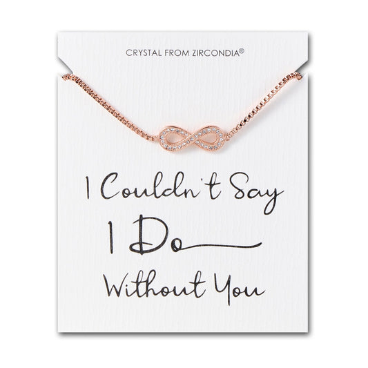 Rose Gold Plated I Couldn't Say I Do Without You Infinity Bridal Bracelet with Zircondia® Crystals